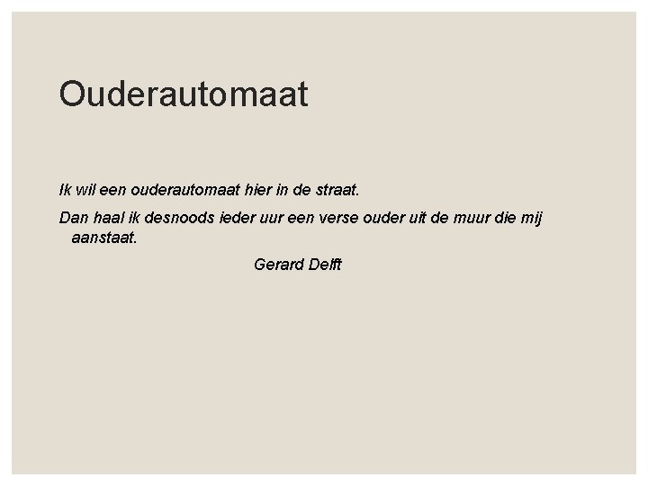 Ouderautomaat Ik wil een ouderautomaat hier in de straat. Dan haal ik desnoods ieder