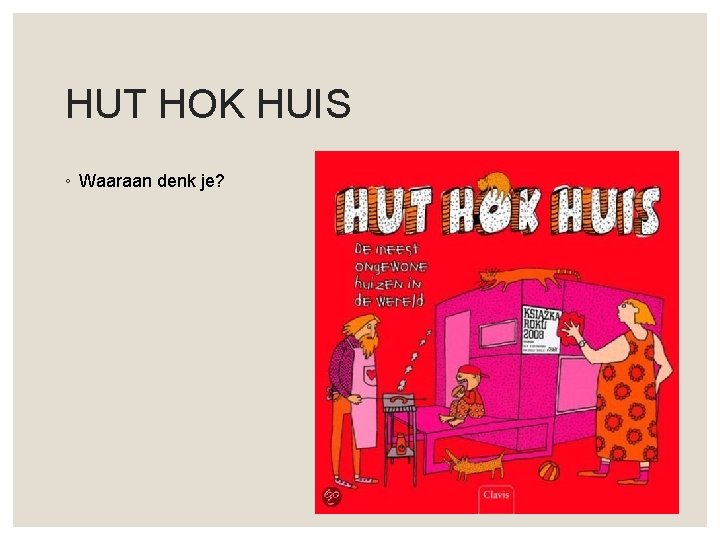 HUT HOK HUIS ◦ Waaraan denk je? 