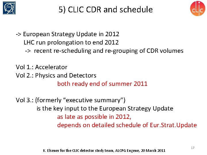 5) CLIC CDR and schedule -> European Strategy Update in 2012 LHC run prolongation