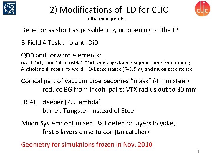 2) Modifications of ILD for CLIC (The main points) Detector as short as possible