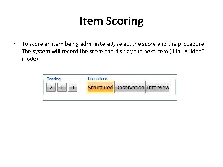 Item Scoring • To score an item being administered, select the score and the