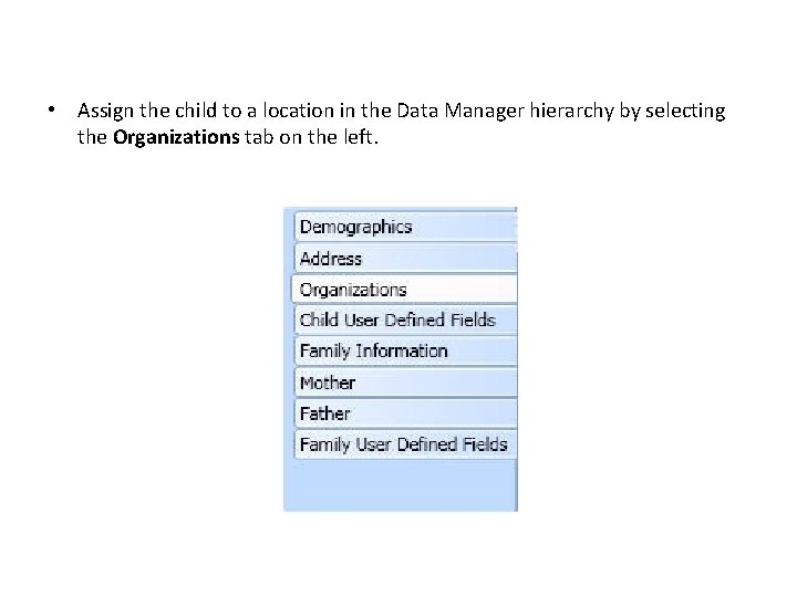  • Assign the child to a location in the Data Manager hierarchy by