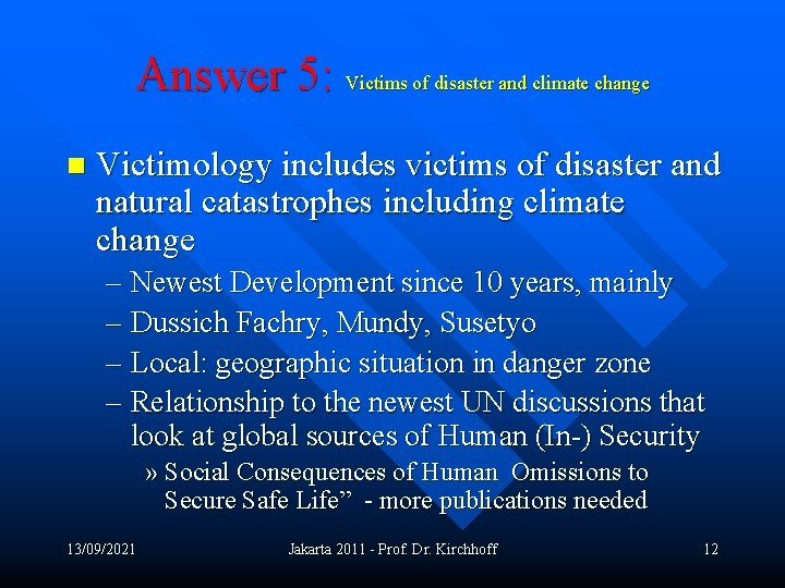 Answer 5: Victims of disaster and climate change n Victimology includes victims of disaster