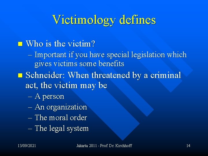 Victimology defines n Who is the victim? – Important if you have special legislation