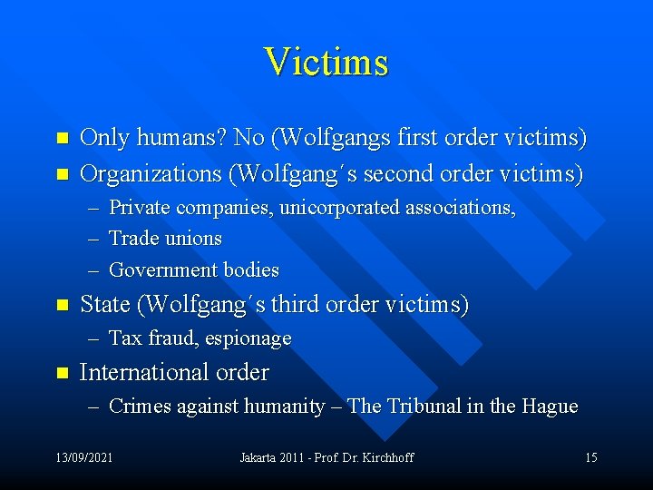 Victims n n Only humans? No (Wolfgangs first order victims) Organizations (Wolfgang´s second order