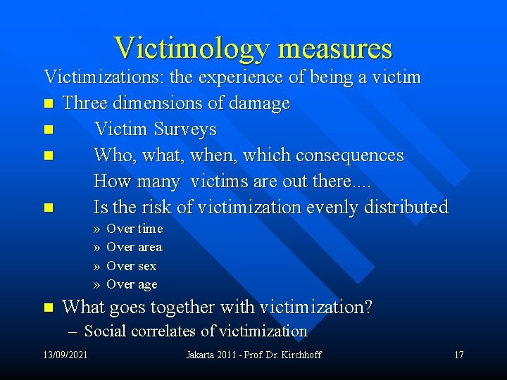 Victimology measures Victimizations: the experience of being a victim n Three dimensions of damage