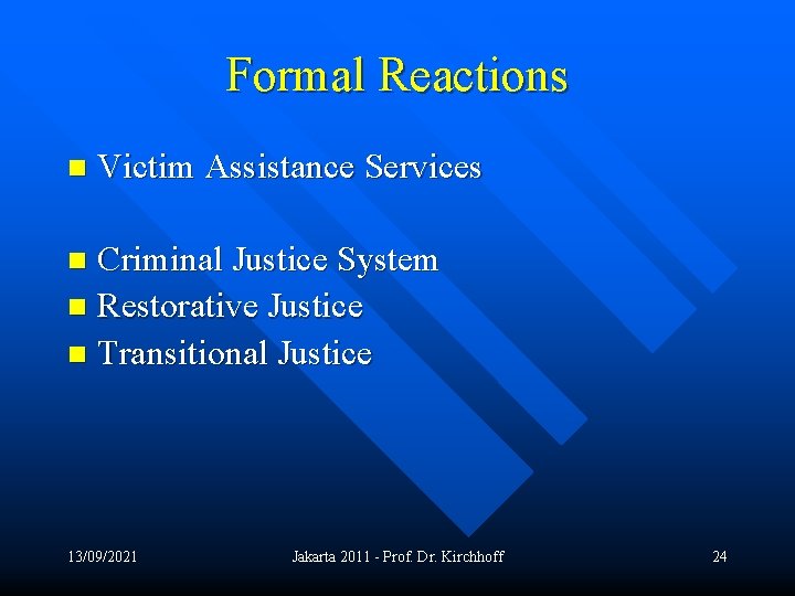 Formal Reactions n Victim Assistance Services Criminal Justice System n Restorative Justice n Transitional