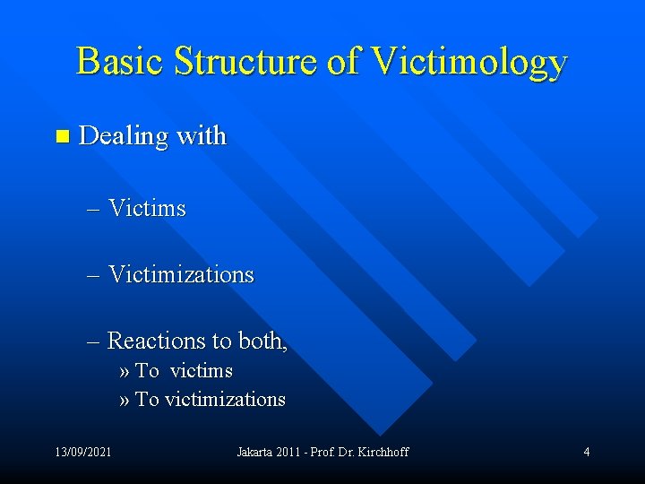 Basic Structure of Victimology n Dealing with – Victims – Victimizations – Reactions to