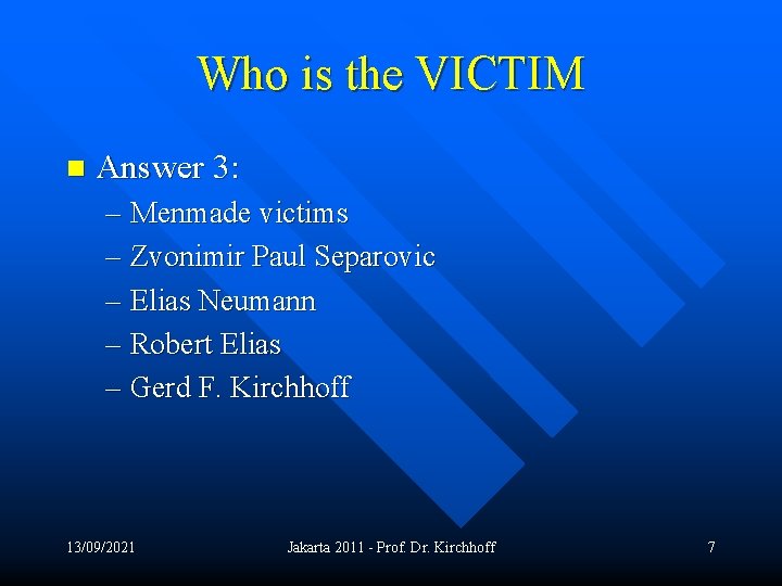 Who is the VICTIM n Answer 3: – Menmade victims – Zvonimir Paul Separovic