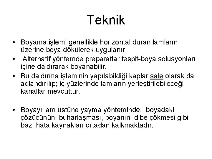 Teknik • Boyama işlemi genellikle horizontal duran lamların üzerine boya dökülerek uygulanır • Alternatif