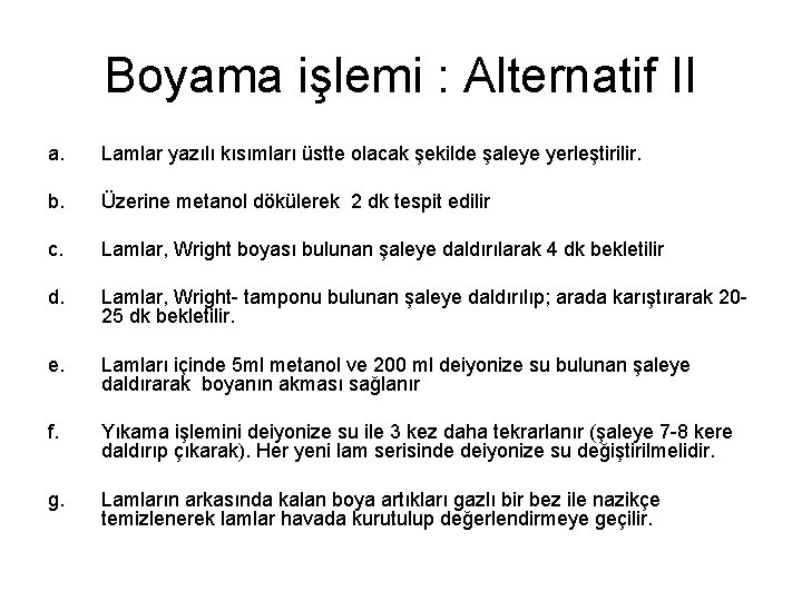 Boyama işlemi : Alternatif II a. Lamlar yazılı kısımları üstte olacak şekilde şaleye yerleştirilir.