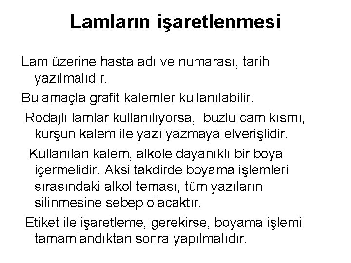 Lamların işaretlenmesi Lam üzerine hasta adı ve numarası, tarih yazılmalıdır. Bu amaçla grafit kalemler