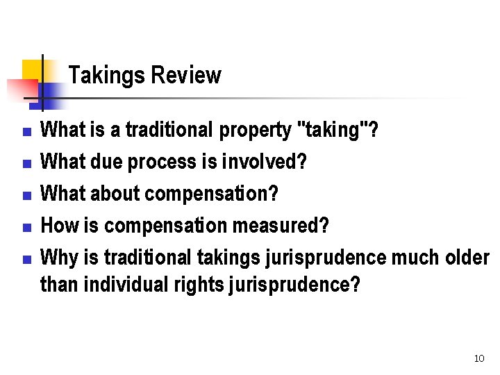 Takings Review n n n What is a traditional property "taking"? What due process