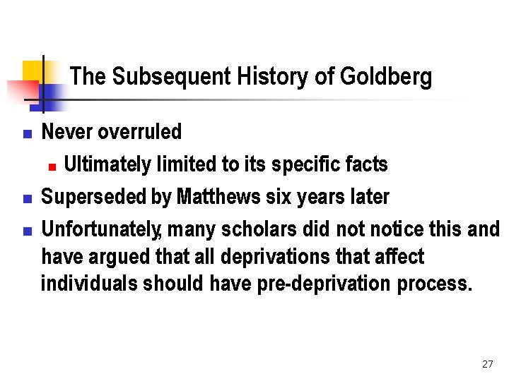 The Subsequent History of Goldberg n n n Never overruled n Ultimately limited to