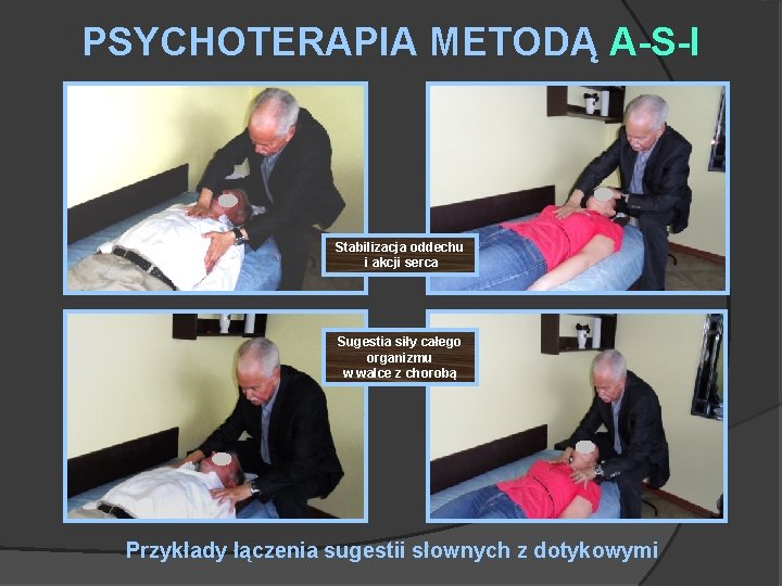 PSYCHOTERAPIA METODĄ A-S-I Stabilizacja oddechu i akcji serca Sugestia siły całego organizmu w walce