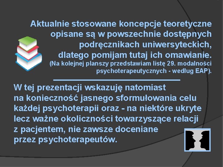 Aktualnie stosowane koncepcje teoretyczne opisane są w powszechnie dostępnych podręcznikach uniwersyteckich, dlatego pomijam tutaj