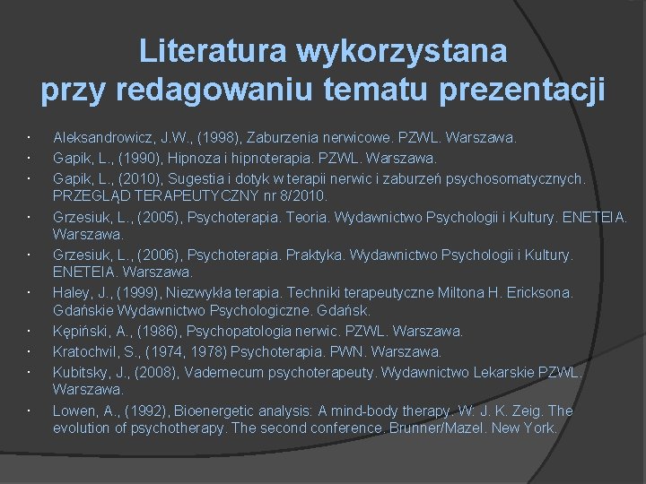 Literatura wykorzystana przy redagowaniu tematu prezentacji Aleksandrowicz, J. W. , (1998), Zaburzenia nerwicowe. PZWL.