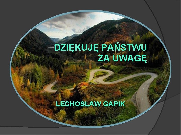 DZIĘKUJĘ PAŃSTWU ZA UWAGĘ KONIEC LECHOSŁAW GAPIK 