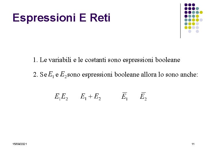 Espressioni E Reti 1. Le variabili e le costanti sono espressioni booleane 2. Se