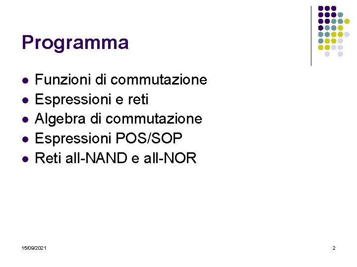 Programma l l l Funzioni di commutazione Espressioni e reti Algebra di commutazione Espressioni