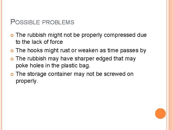 POSSIBLE PROBLEMS The rubbish might not be properly compressed due to the lack of