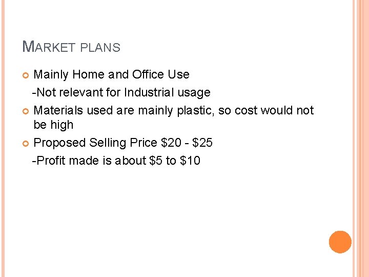 MARKET PLANS Mainly Home and Office Use -Not relevant for Industrial usage Materials used