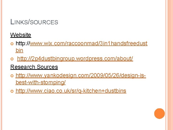 LINKS/SOURCES Website http: //www. wix. com/raccoonmad/3 in 1 handsfreedust bin http: //2 p 4