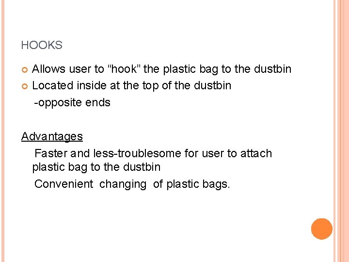 HOOKS Allows user to “hook” the plastic bag to the dustbin Located inside at