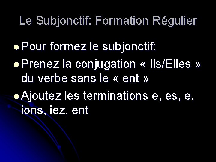 Le Subjonctif: Formation Régulier l Pour formez le subjonctif: l Prenez la conjugation «