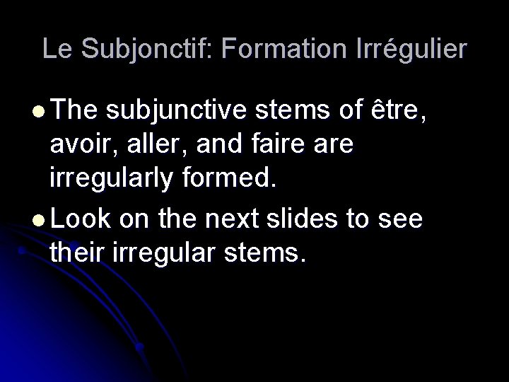 Le Subjonctif: Formation Irrégulier l The subjunctive stems of être, avoir, aller, and faire