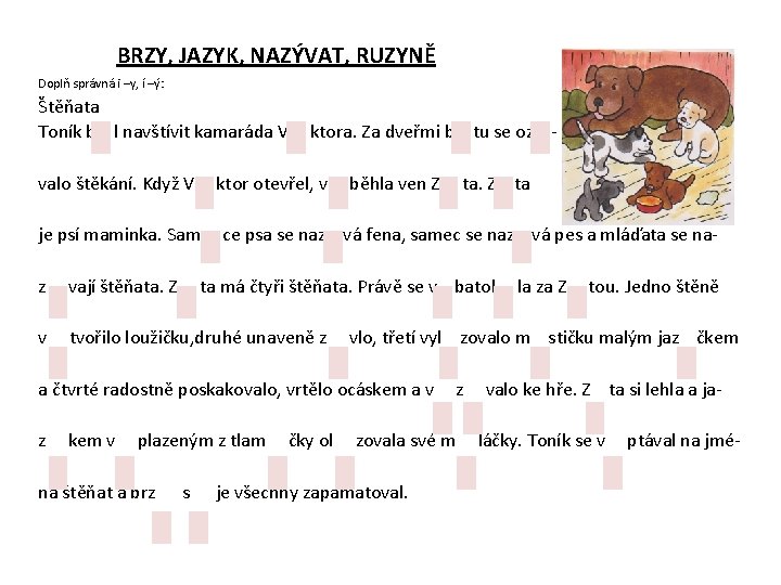 BRZY, JAZYK, NAZÝVAT, RUZYNĚ Doplň správná i –y, í –ý: Štěňata Toník b l