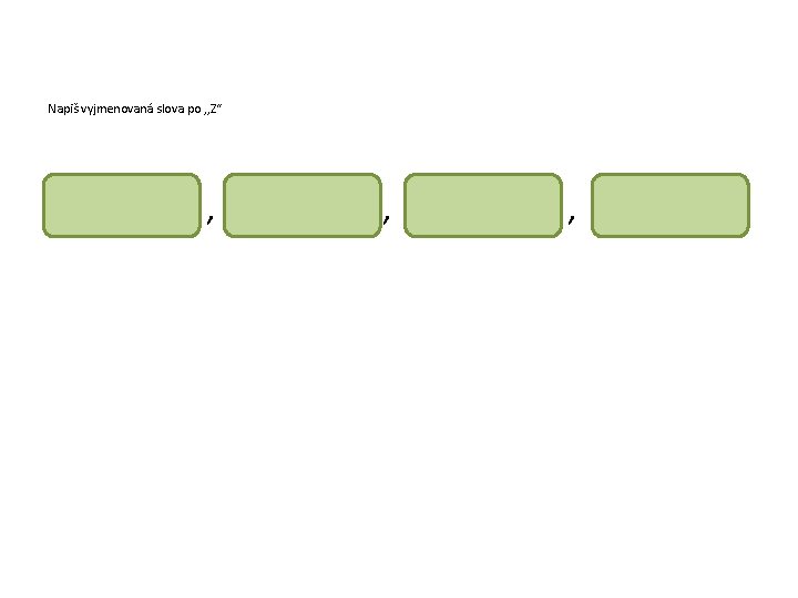 Napiš vyjmenovaná slova po , , Z“ , , , 