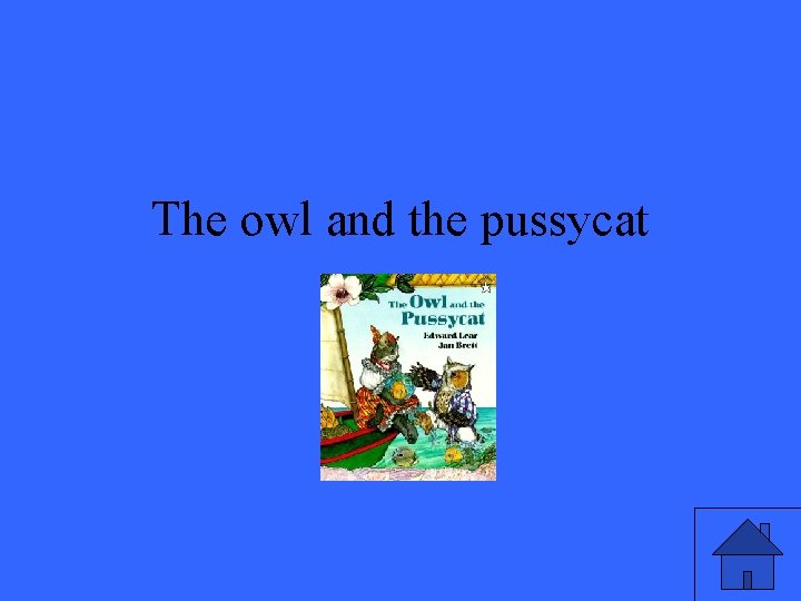 The owl and the pussycat 