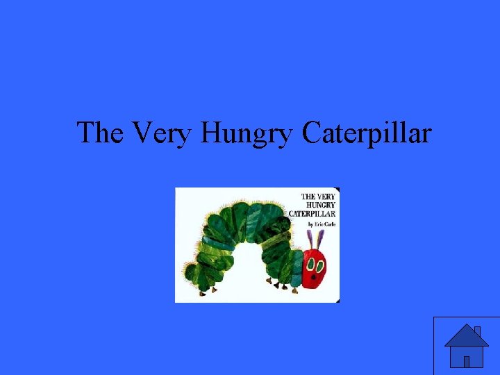 The Very Hungry Caterpillar 