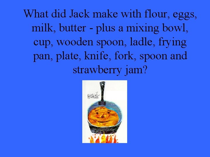 What did Jack make with flour, eggs, milk, butter - plus a mixing bowl,