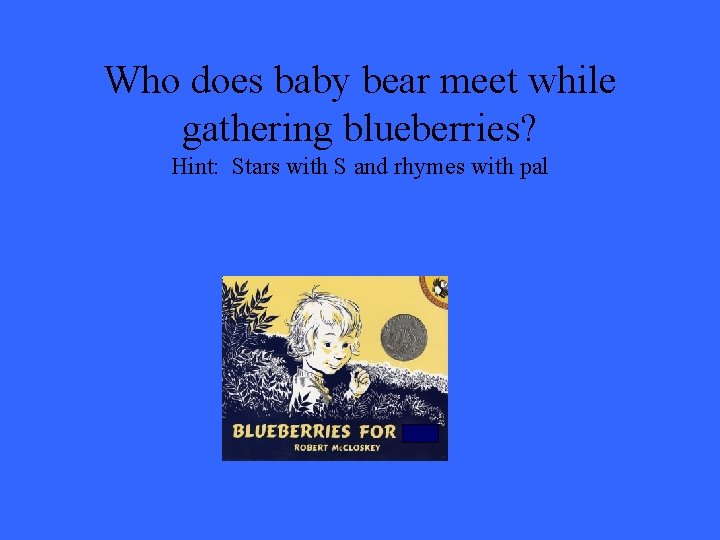 Who does baby bear meet while gathering blueberries? Hint: Stars with S and rhymes