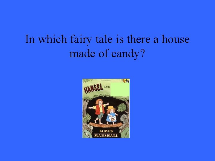 In which fairy tale is there a house made of candy? 