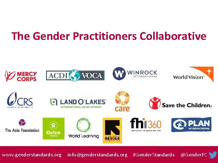 The Gender Practitioners Collaborative www. genderstandards. org info@genderstandards. org #Gender. Standards @Gender. PC 