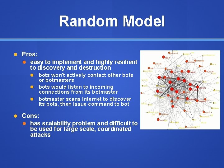 Random Model Pros: easy to implement and highly resilient to discovery and destruction bots
