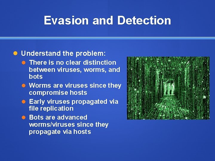 Evasion and Detection Understand the problem: There is no clear distinction between viruses, worms,