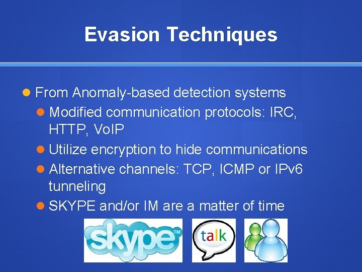 Evasion Techniques From Anomaly-based detection systems Modified communication protocols: IRC, HTTP, Vo. IP Utilize