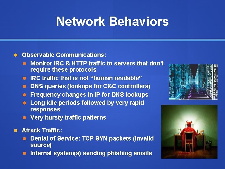 Network Behaviors Observable Communications: Monitor IRC & HTTP traffic to servers that don't require