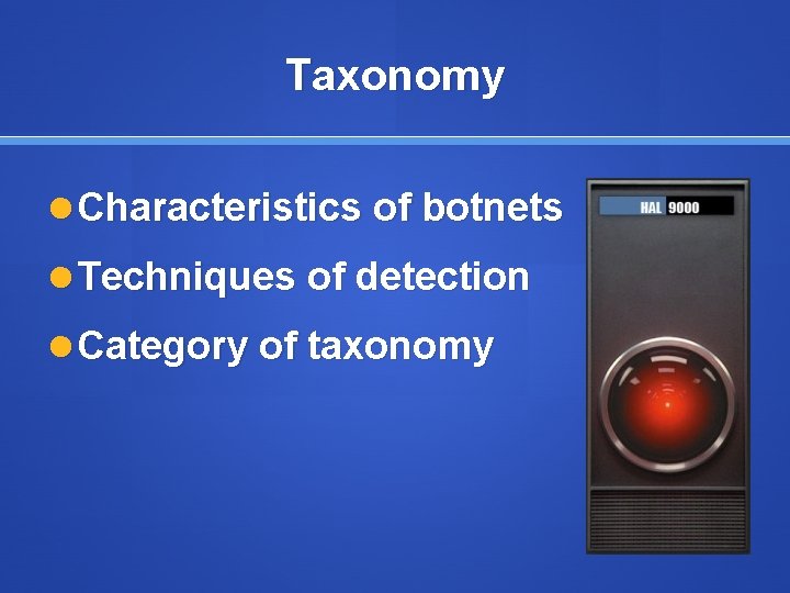 Taxonomy Characteristics of botnets Techniques of detection Category of taxonomy 