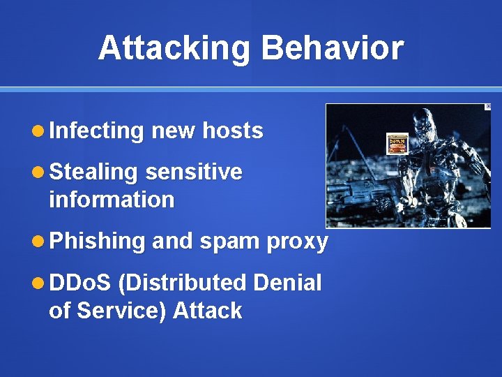 Attacking Behavior Infecting new hosts Stealing sensitive information Phishing and spam proxy DDo. S