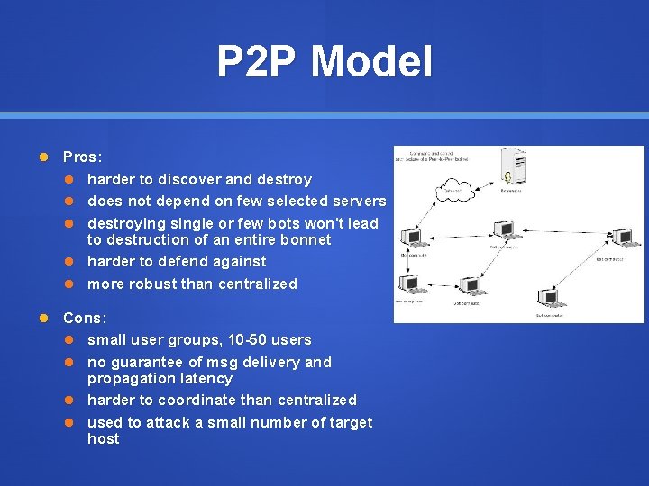 P 2 P Model Pros: harder to discover and destroy does not depend on