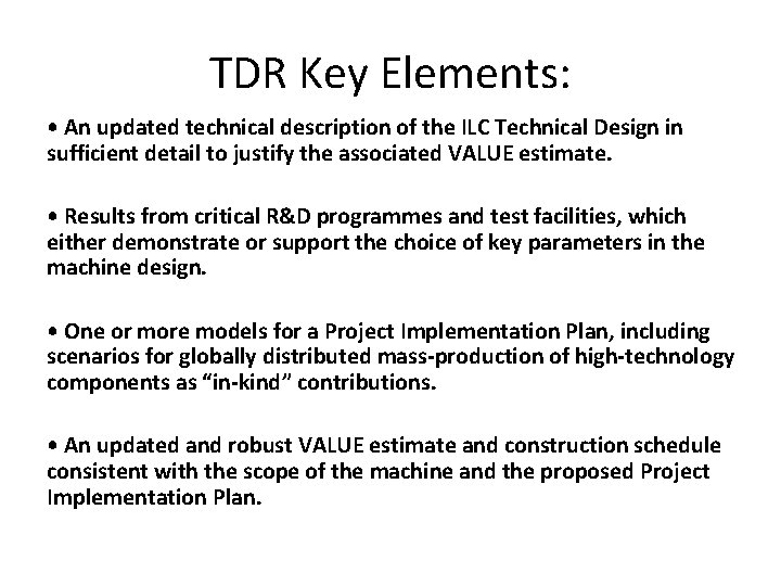 TDR Key Elements: • An updated technical description of the ILC Technical Design in