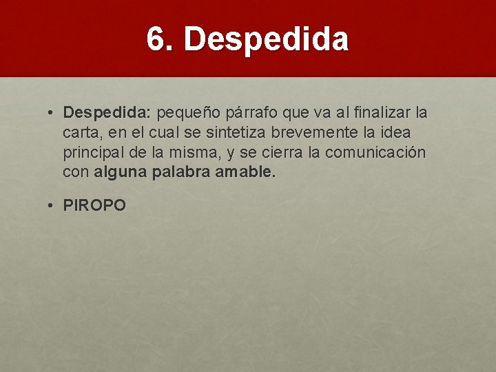 6. Despedida • Despedida: pequeño párrafo que va al finalizar la carta, en el