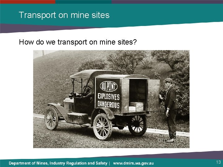 Transport on mine sites How do we transport on mine sites? 13 