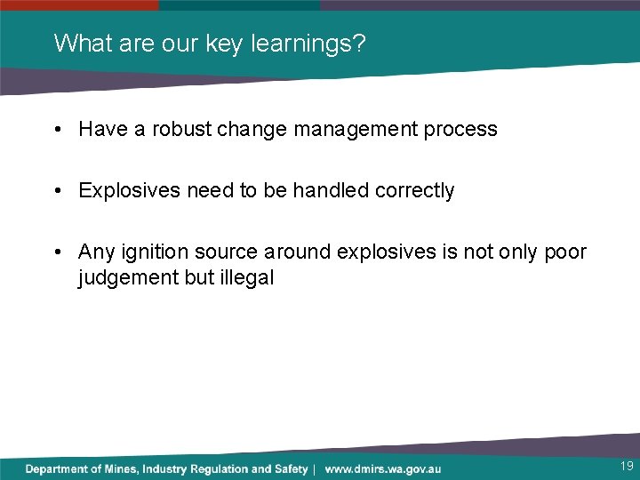 What are our key learnings? • Have a robust change management process • Explosives