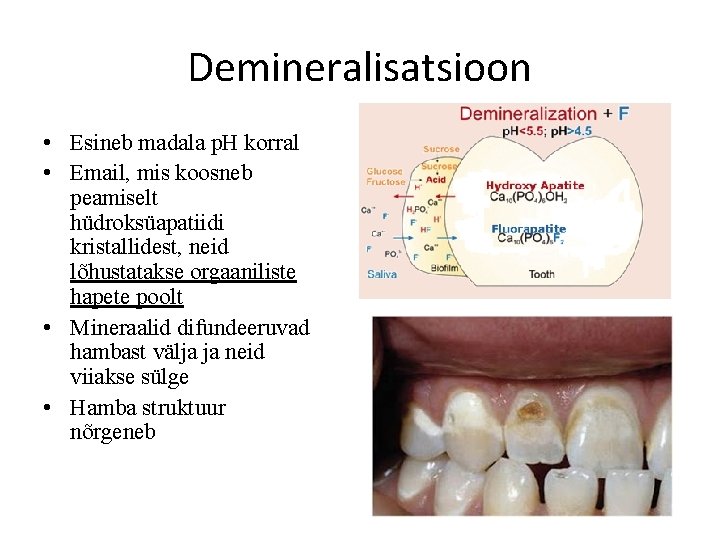 Demineralisatsioon • Esineb madala p. H korral • Email, mis koosneb peamiselt hüdroksüapatiidi kristallidest,